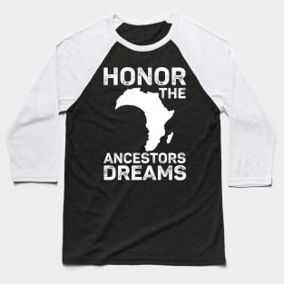 Honor The Ancestors Dreams Black History Month Apparel Baseball T-Shirt